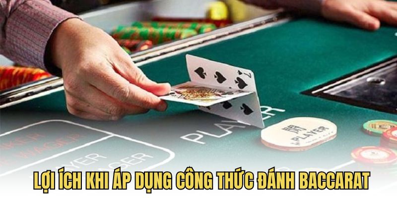 Lợi ích khi áp dụng công thức đánh baccarat đúng cách