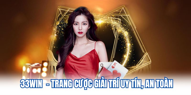 33WIN - Trang cược giải trí uy tín, an toàn